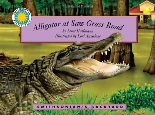 Alligator at Saw Grass Road (Smithsonian's Backyard Book) (with e-book & audiobook)) (9781607276319) by Janet Halfmann