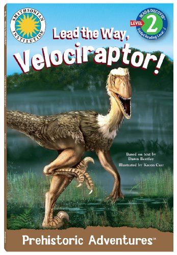 Lead the Way Velociraptor! (Read & Discover) (Prehistoric Adventures Series: Early Reader Series, Level 2) (Prehistoric Adventures: Read & Discover, Level 2) (9781607278740) by Dawn Bentley