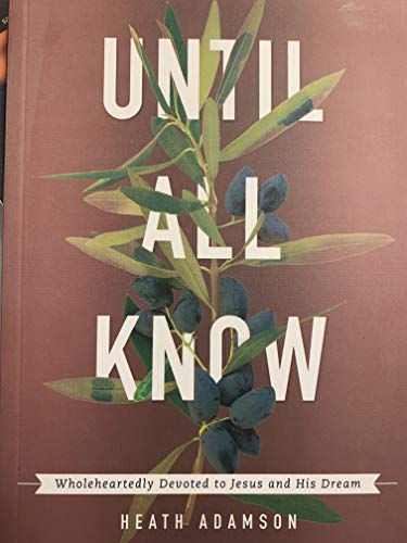 Beispielbild fr Until All Know: Wholeheartedly Devoted to Jesus and His Dream zum Verkauf von SecondSale