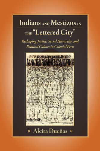 9781607320180: Indians and Mestizos in the "Lettered City": Reshaping Justice, Social Hierarchy, and Political Cuture in Colonial Peru