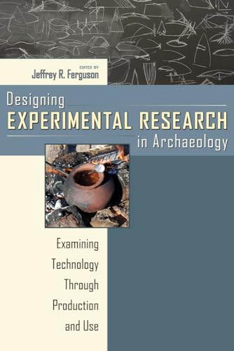 Stock image for Designing Experimental Research in Archaeology: Examining Technology Through Production and Use for sale by ThriftBooks-Atlanta