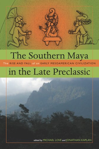 9781607320920: The Southern Maya in the Late Preclassic: The Rise and Fall of an Early Mesoamerican Civilization