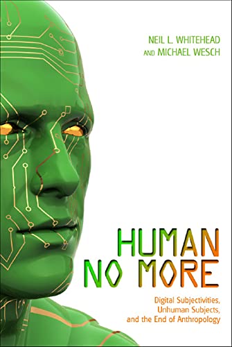 Beispielbild fr Human No More: Digital Subjectivities, Unhuman Subjects, and the End of Anthropology zum Verkauf von -OnTimeBooks-