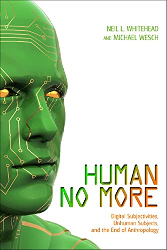 Imagen de archivo de Human No More: Digital Subjectivities, Unhuman Subjects, and the End of Anthropology a la venta por HPB-Red