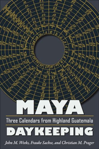 Beispielbild fr Maya Daykeeping: Three Calendars from Highland Guatemala (Mesoamerican Worlds) zum Verkauf von Books Unplugged