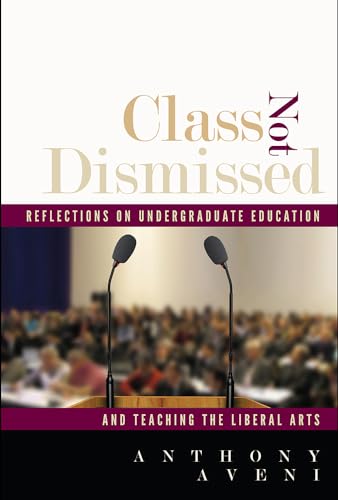 Imagen de archivo de Class Not Dismissed: Reflections on Undergraduate Education and Teaching the Liberal Arts a la venta por SecondSale