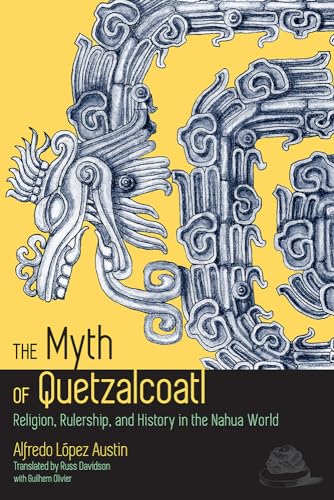 Stock image for The Myth of Quetzalcoatl: Religion, Rulership, and History in the Nahua World for sale by GF Books, Inc.