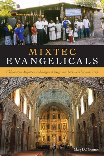 9781607324232: Mixtec Evangelicals: Globalization, Migration, and Religious Change in a Oaxacan Indigenous Group