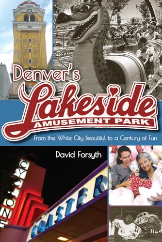 9781607324300: Denver's Lakeside Amusement Park: From the White City Beautiful to a Century of Fun (Timberline Books)