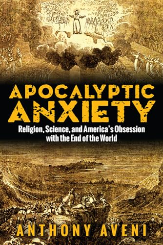 Imagen de archivo de Apocalyptic Anxiety : Religion, Science, and America's Obsession with the End of the World a la venta por Better World Books: West