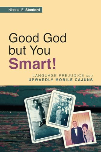 Stock image for Good God but You Smart!: Language Prejudice and Upwardly Mobile Cajuns for sale by HPB-Red
