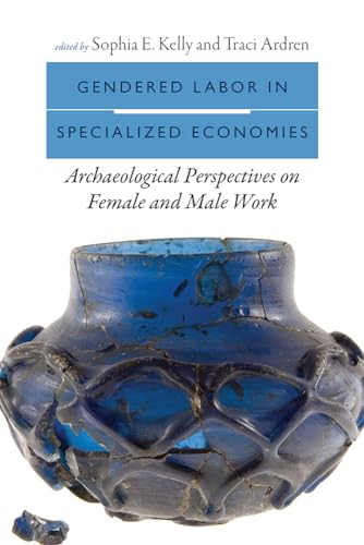 Imagen de archivo de Gendered Labor in Specialized Economies: Archaeological Perspectives on Female and Male Work a la venta por Midtown Scholar Bookstore