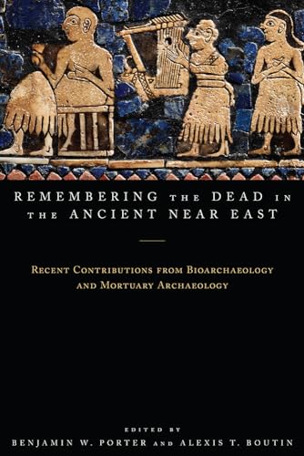 Stock image for Remembering the Dead in the Ancient Near East: Recent Contributions from Bioarchaeology and Mortuary Archaeology for sale by ThriftBooks-Atlanta