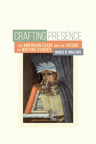 Stock image for Crafting Presence: The American Essay and the Future of Writing Studies for sale by SecondSale