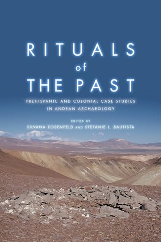 Stock image for Rituals of the Past: Prehispanic and Colonial Case Studies in Andean Archaeology for sale by Midtown Scholar Bookstore
