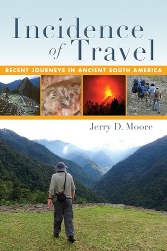 Beispielbild fr Incidence of Travel: Recent Journeys in Ancient South America [Paperback] Moore, Jerry D. zum Verkauf von RareCollectibleSignedBooks