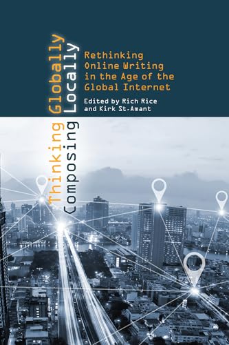 Imagen de archivo de Thinking Globally, Composing Locally: Rethinking Online Writing in the Age of the Global Internet a la venta por BooksRun