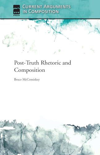 Imagen de archivo de Post-Truth Rhetoric and Composition (Current Arguments in Composition) a la venta por SecondSale