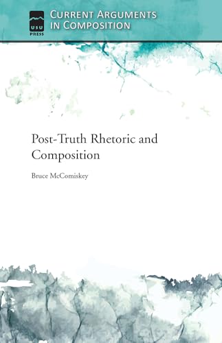 Stock image for Post-Truth Rhetoric and Composition (Current Arguments in Composition) for sale by SecondSale