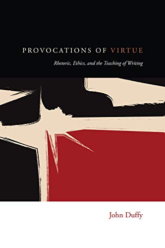 Imagen de archivo de Provocations of Virtue: Rhetoric, Ethics, and the Teaching of Writing a la venta por ThriftBooks-Atlanta