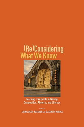 Stock image for (Re)Considering What We Know: Learning Thresholds in Writing, Composition, Rhetoric, and Literacy for sale by HPB-Red