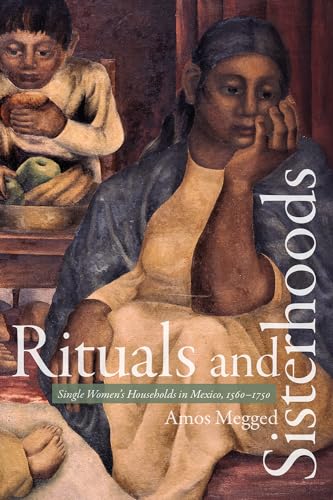 Stock image for Rituals and Sisterhoods: Single Women's Households in Mexico, 1560 "1750 for sale by Midtown Scholar Bookstore