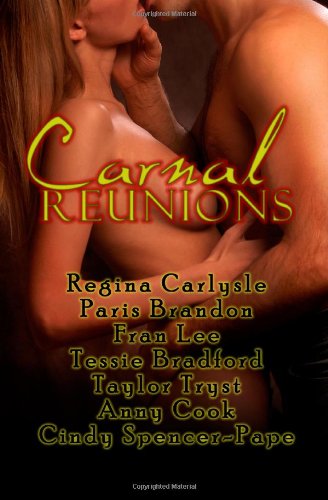 Carnal Reunions (9781607351115) by Regina Carlysle; Paris Brandon; Fran Lee; Tessie Bradford; Taylor Tryst; Anny Cook; Cindy Spencer Pape