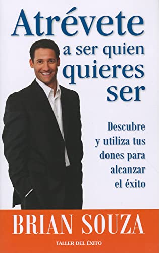 Stock image for Atrevete a ser quien quieres Ser : Descubre y utiliza tus dones para lograr el Exito for sale by Better World Books