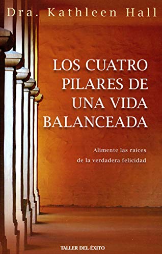 Beispielbild fr Los Cuatro Pilares de Una Vida Balanceada: Alimente Las Raices de La Verdadera Felicidad (Spanish Edition) zum Verkauf von Better World Books