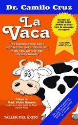 9781607380719: La Vaca / The Cow: Una historia sobre cmo deshacernos del conformismo y las excusas que nos impiden triunfar / A Story About How To Get Rid Of Complacency And Excuses That Keep Us From Success