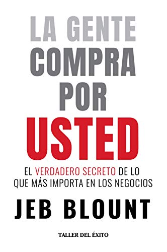 Beispielbild fr La gente compra por usted - El verdadero secreto de lo que m?s importa en los negocios - Jeb Blount zum Verkauf von SecondSale