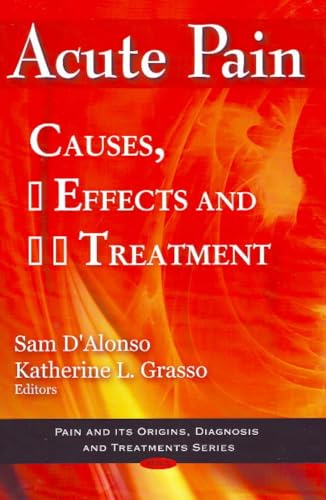 9781607412236: Acute Pain: Causes, Effects and Treatment (Pain and Its Origins, Diagnosis and Treatments Series)