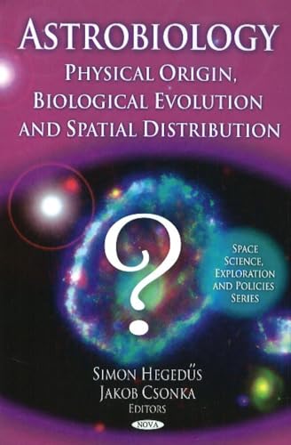 9781607412908: Astrobiology: Physical Origin, Biological Evolution & Spatial Distribution (Space Science, Exploration and Policies)