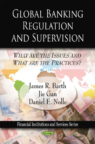 9781607413158: Global Banking Regulation and Supervision: What are the Issues and What are the Practices? (Financial Institutions and Services): What Are the Issues & What Are the Practices?