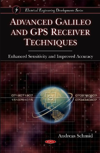 9781607413462: Advanced Galileo and GPS Receiver Techniques: Enhanced Sensitivity and Improved Accuracy: Enhanced Sensitivity & Improved Accuracy