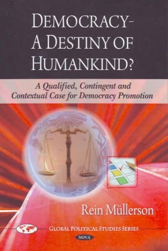 Stock image for Democracy A Destiny of Humankind? a Qualified, Contingent and Contextual Case for Democracy Promotion (Global Political Studies Series) for sale by Phatpocket Limited