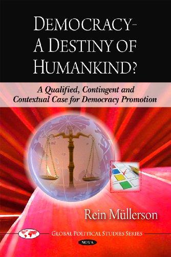 9781607413691: Democracy A Destiny of Humankind? a Qualified, Contingent and Contextual Case for Democracy Promotion (Global Political Studies Series)