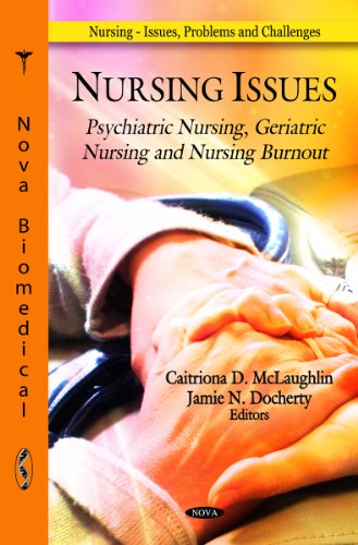 Imagen de archivo de Nursing Issues: Psychiatric Nursing, Geriatric Nursing & Nursing Burnout (Nursing -- Issues, Problems & Challenges Series) (Nursing-issues, Problems and Challenges) a la venta por WorldofBooks