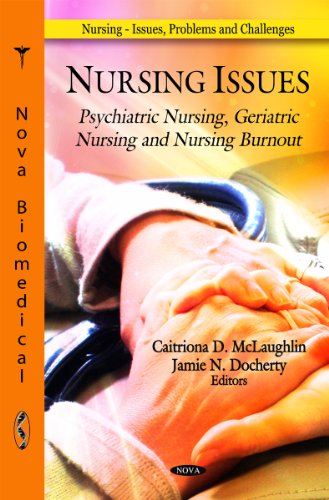9781607415985: Nursing Issues: Psychiatric Nursing, Geriatric Nursing and Nursing Burnout: Psychiatric Nursing, Geriatric Nursing & Nursing Burnout