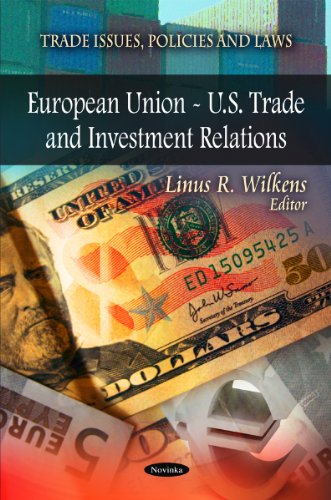Imagen de archivo de European Union - U.S. Trade and Investment Relations (Trade Issues, Policies and Laws) a la venta por WorldofBooks