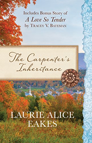 Imagen de archivo de The Carpenter's Inheritance: Also Includes Bonus Story of A Love so Tender by Tracey V. Bateman a la venta por Wonder Book