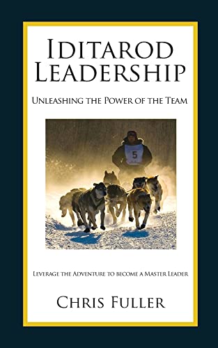 Beispielbild fr Iditarod Leadership: Unleashing the Power of the Team: Leverage the Adventure to Become a Master Leader zum Verkauf von ThriftBooks-Atlanta