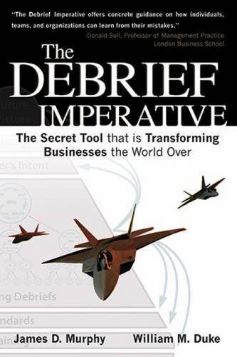 9781607460404: The Debrief Imperative: Fighter Pilots and The Secret Tool That Is Transforming Businesses The World over