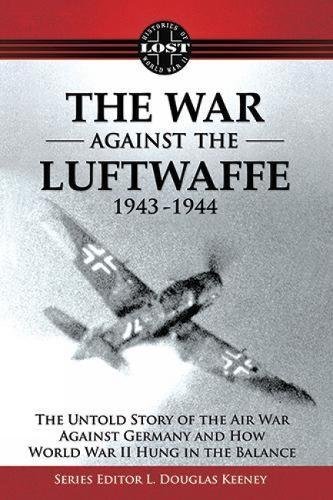 9781607460459: The War Against the Luftwaffe 1943-1944: The Untold Story (Lost Histories of World War II)