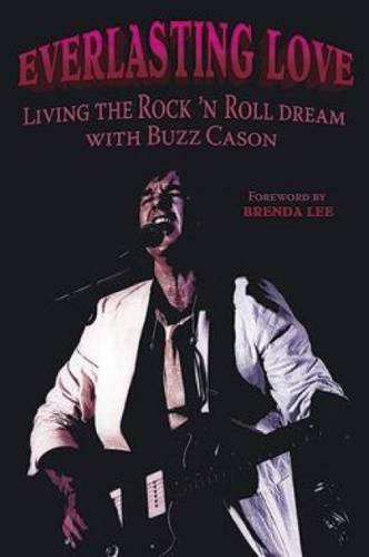 Imagen de archivo de EVERLASTING LOVE: LIVING THE ROCK 'N ROLL DREAM WITH BUZZ CASON a la venta por lottabooks