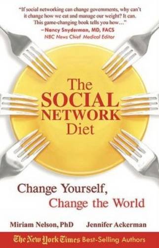 The Social Network Diet: Change Yourself, Change the World (9781607460770) by Nelson, Miriam; Ackerman, Jennifer