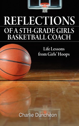 Beispielbild fr Reflections of a 5th-Grade Girls Basketball Coach: Life Lessons from Girls' Hoops zum Verkauf von Wonder Book