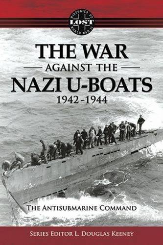 Beispielbild fr The War Against the Nazi U-Boats, 1942-1944 : The Antisubmarine Command zum Verkauf von Better World Books