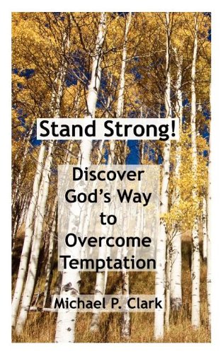 Stand Strong! Discover God's Way to Overcome Temptation (9781607469124) by Clark, Michael P