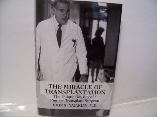 Beispielbild fr The Miracle of Transplantation: The Unique Odyssey of a Pioneer Transplant Surgeon zum Verkauf von Gulf Coast Books